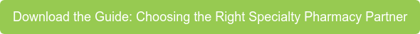 Download the Guide: Choosing the Right Specialty Pharmacy Partner