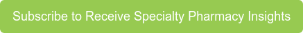 Subscribe to Receive Specialty Pharmacy Insights
